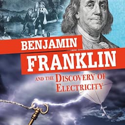 Benjamin Franklin and the Discovery of Electricity: Separating Fact from Fiction