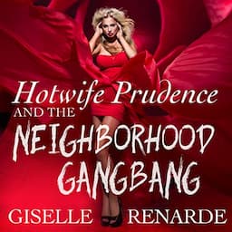 Hotwife Prudence and the Neighborhood Gangbang