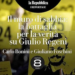 Il muro di sabbia. La battaglia per la verit&agrave; su Giulio Regeni