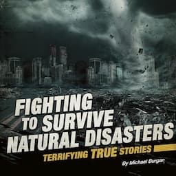 Fighting to Survive Natural Disasters: Terrifying True Stories