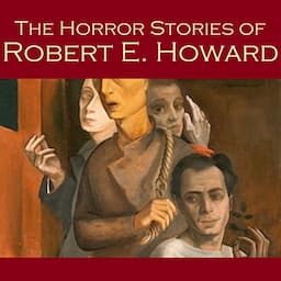 The Horror Stories of Robert E. Howard