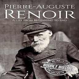 Pierre-Auguste Renoir: A Life from Beginning to End