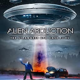 Alien Abduction: The Strangest UFO Case Files