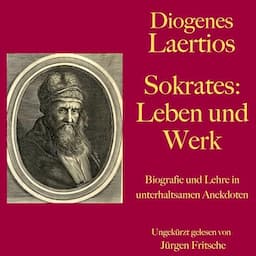 Diogenes Laertios - Sokrates. Leben und Werk. Biografie und Lehre in unterhaltsamen Anekdoten