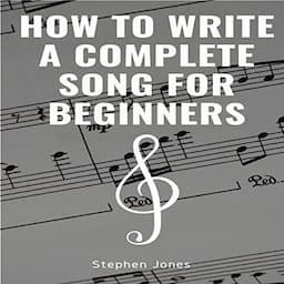 How to Write a Complete Song for Beginners