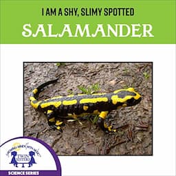 I Am a Shy, Slimy, Spotted Salamander