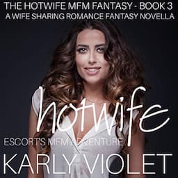 Hotwife Escort&rsquo;s MFM Adventure - A Wife Sharing Romance Fantasy Novella