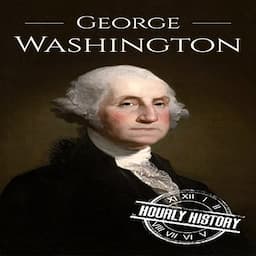 George Washington: A Life from Beginning to End