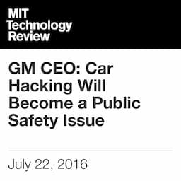 GM CEO: Car Hacking Will Become a Public Safety Issue