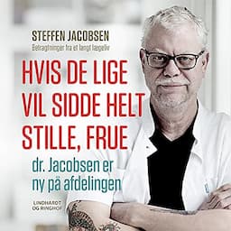 Hvis De lige vil sidde helt stille, frue, dr. Jacobsen er ny p&aring; afdelingen