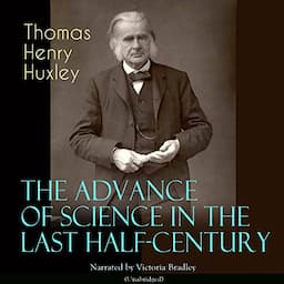 The Advance of Science in the Last Half-Century