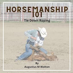 Horsemanship 101: Tie Down Roping