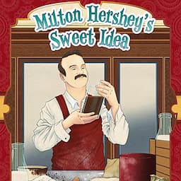 Milton Hershey's Sweet Idea