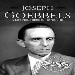 Joseph Goebbels: A Life from Beginning to End