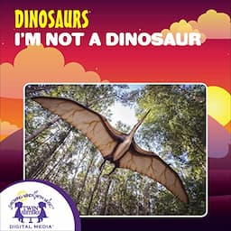 I&rsquo;m Not a Dinosaur