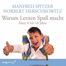 Warum lernen Spa&szlig; macht - 6-10 Jahre