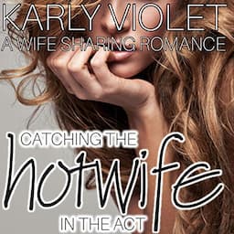 Catching the Hotwife in the Act: A Wife Sharing Romance