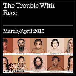 The March/April 2015 Issue of Foreign Affairs: The Trouble with Race