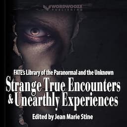 Strange True Encounters &amp; Unearthly Experiences