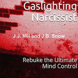 Gaslighting Narcissist: Rebuke the Ultimate Mind Control