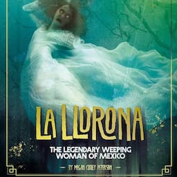 La Llorona: The Legendary Weeping Woman of Mexico