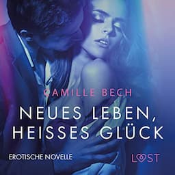 Neues Leben, hei&szlig;es Gl&uuml;ck. Erotische Novelle