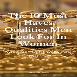 The 10 Must-Haves Qualities Men Look for in Women