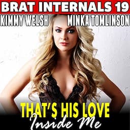 That's His Love Inside Me!: Brat Internals 19