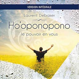 Ho'oponopono. Le pouvoir en vous - Version Iint&eacute;grale