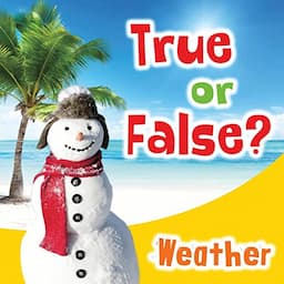 True or False? Weather