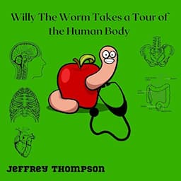 Willy the Worm Takes a Tour of the Human Body