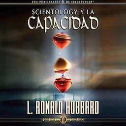 Scientology y la Capacidad (Narraci&oacute;n en Castellano) [Scientology &amp; Ability (Narration in Castilian)]