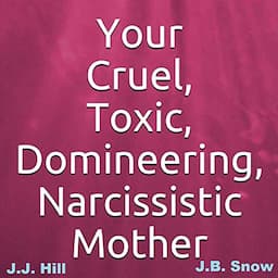 Your Cruel, Toxic, Domineering, Narcissistic Mother