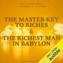 The Master-Key to Riches &amp; The Richest Man in Babylon