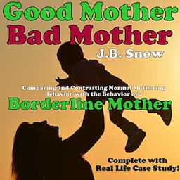 Good Mother - Bad Mother: Comparing and Contrasting Normal Mothering Behavior with the Behavior of a Borderline Mother