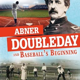 Abner Doubleday and Baseball's Beginning: Separating Fact from Fiction