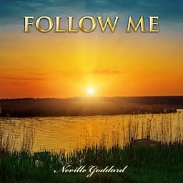 Follow Me: Neville Goddard Lectures