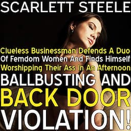 Clueless Businessman Defends a Duo of Femdom Women and Finds Himself Worshipping Their Ass in an Afternoon of Ballbusting and Back Door Violation!