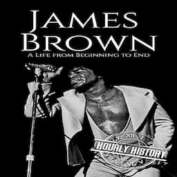 James Brown: A Life from Beginning to End