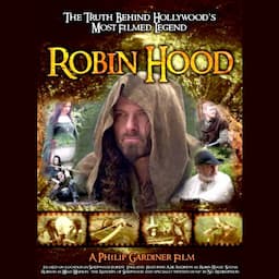 Robin Hood: The Truth Behind Hollywood's Most Filmed Legend