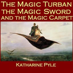 The Magic Turban, the Magic Sword and the Magic Carpet