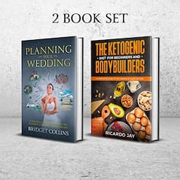 Planning Your Wedding - The Ketogenic Diet for Beginners and Bodybuilders: 2 Book Set