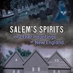 Salem's Spirits and Other Hauntings of New England