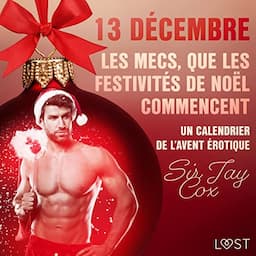 13 d&eacute;cembre : Les mecs, que les festivit&eacute;s de No&euml;l commencent - Un calendrier de l'Avent &eacute;rotique