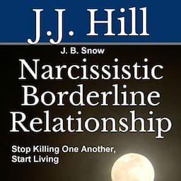 Narcissistic Borderline Relationship: Stop Killing One Another, Start Living