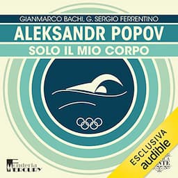 Aleksandr Popov. Solo il mio corpo