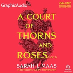 A Court of Thorns and Roses (Part 2 of 2) (Dramatized Adaptation)