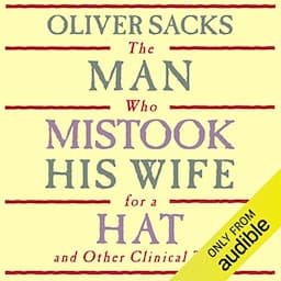 The Man Who Mistook His Wife for a Hat: and Other Clinical Tales