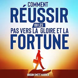 Comment R&eacute;ussir ou Les Pas vers La Gloire et La Fortune [How to Succeed, or Stepping-Stones to Fame and Fortune]