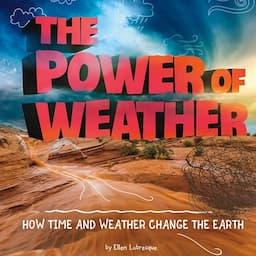 The Power of Weather: How Time and Weather Change the Earth